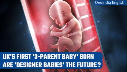 UK welcomes first baby born with DNAs from 3 people  | Oneindia News