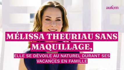 Mélissa Theuriau sans maquillage, elle se dévoile au naturel durant ses vacances en famille