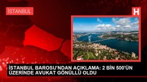 İSTANBUL BAROSU'NDAN AÇIKLAMA: 2 BİN 500'ÜN ÜZERİNDE AVUKAT GÖNÜLLÜ OLDU