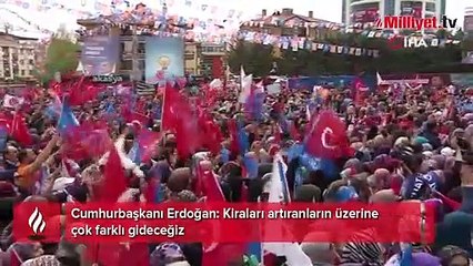 Cumhurbaşkanı Erdoğan: Kiraları artıranların üzerine çok farklı gideceğiz