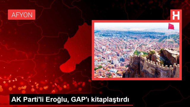 AK Parti'li Eroğlu, GAP'ı kitaplaştırdı