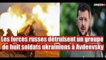 Les forces russes détruisent un groupe de huit soldats ukrainiens à Avdeevsky