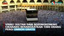 Viral Sultan dari Bojongkoneng Cikarang Berangkatkan 1000 Orang Pergi Umroh Gratis