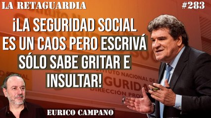 La Retaguardia #283: ¡La Seguridad Social es un caos pero Escrivá sólo sabe gritar e insultar!