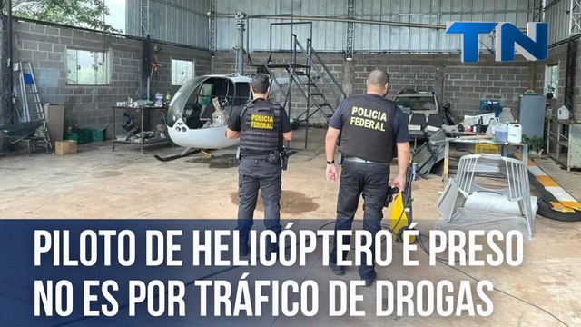 Piloto de helicóptero é preso no ES por tráfico de drogas