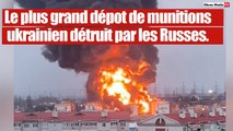 Les forces russe frappent et détruisent le plus grand dépôt de munition de Kiev.