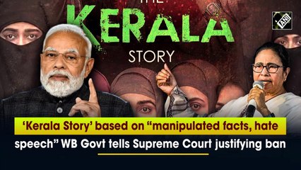 ‘Kerala Story’ based on “manipulated facts, hate speech” WB Govt tells Supreme Court justifying ban