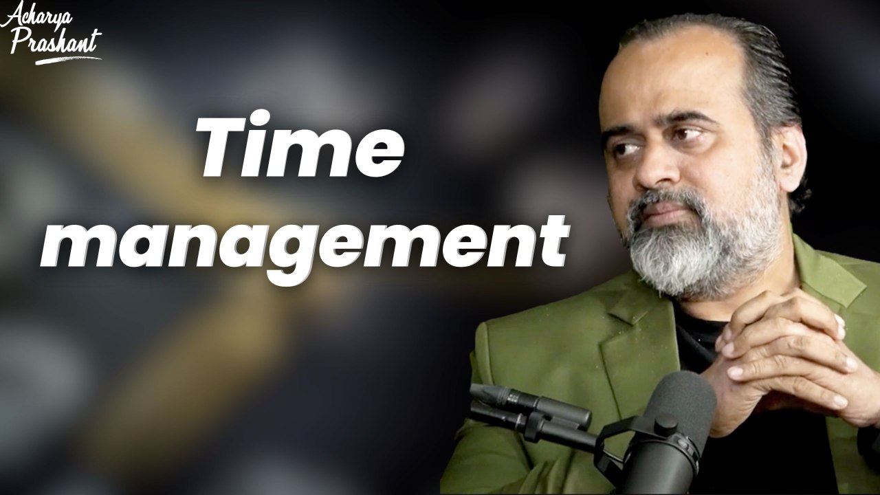 Time management || Acharya Prashant