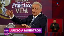 Legisladores decidirán si llevan a juicio político a ministros: López Obrador