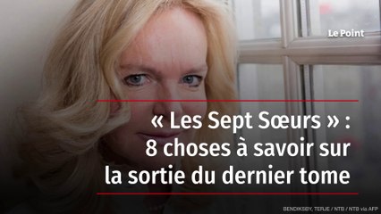 « Les Sept Sœurs » : 8 choses à savoir sur la sortie du dernier tome