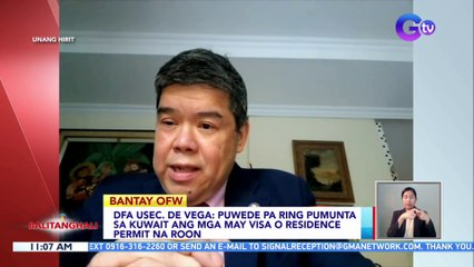 Puwede pa ring pumunta sa Kuwait ang mga may visa o residence permit na roon — DFA Usec. De Vega  | BT