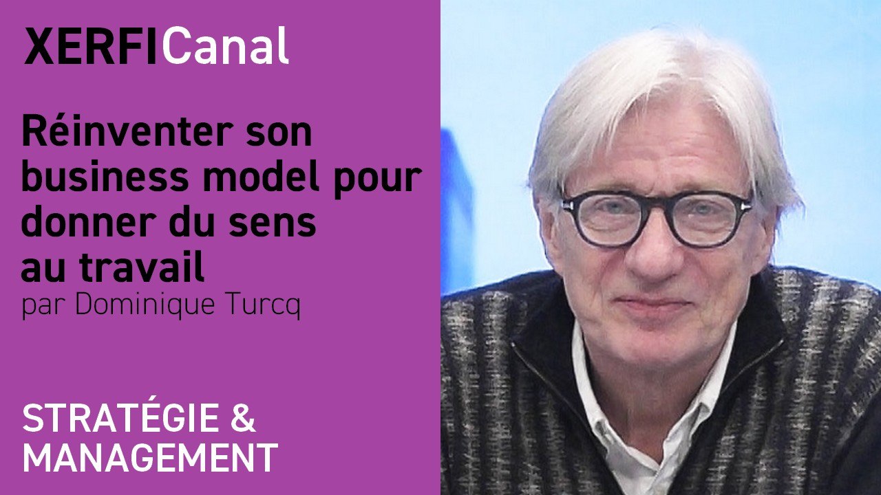 Réinventer son business model pour donner du sens au travail [Dominique Turcq]