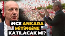 Muharrem İnce Millet İttifakı Mitingine Katılacak mı? Aytunç Erkin Son Gelişmeleri Açıkladı