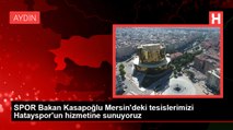 SPOR Bakan Kasapoğlu Mersin'deki tesislerimizi Hatayspor'un hizmetine sunuyoruz