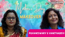 Puvaneswary & Vanethadevi | Ulagam's Mother's Day Makeover