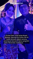 Profil Lengkap Sundari Dewi, Anak Bupati Badung Mulai Agama, Zodiak, hingga Pacar