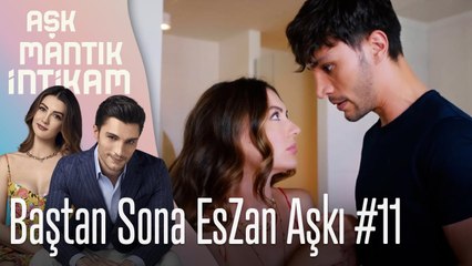 Baştan Sona EsZan Aşkı #11 - Aşk Mantık İntikam