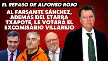 Alfonso Rojo: “Al farsante Sánchez, además del etarra Txapote, le votará el excomisario Villarejo”