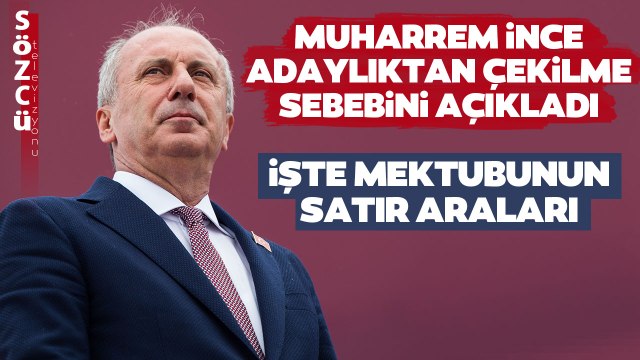 Muharrem İnce Adaylıktan Çekilme Sebebini Açıkladı! İşte İnce'nin Mektubunun Şifreleri