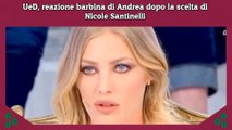 UeD, reazione barbina di Andrea dopo la scelta di Nicole Santinelli