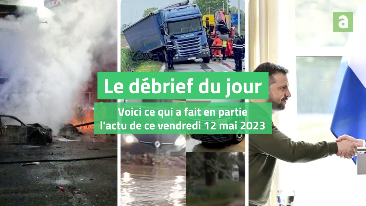 Débrief du jour : voici le condensé de l’actualité de ce vendredi 12 mai 2023.