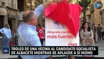 Troleo de una vecina al candidato socialista de Albacete mientras se aplaude a sí mismo