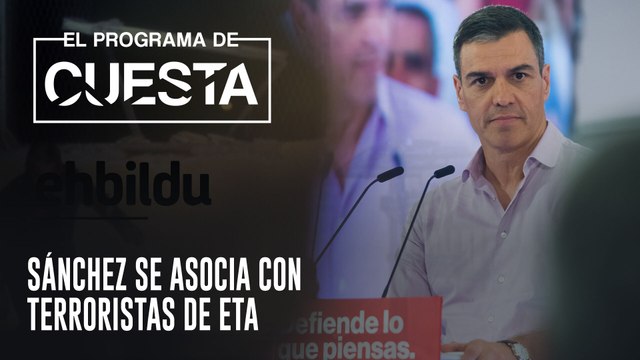 El Programa de Cuesta: Sánchez se asocia con terroristas de ETA