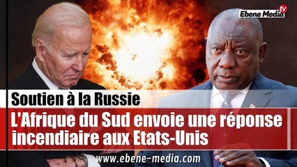 Soutien à la Russie : L'Afrique du Sud envoie une réponse incendiaire aux Etats-Unis