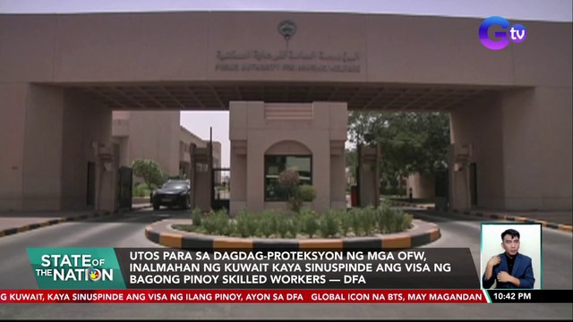 Utos para sa dagdag-proteksyon ng mga OFW, inalmahan ng Kuwait kaya sinuspinde ang visa ng bagong pinoy skilled workers — DFA | SONA