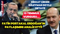 Fatih Portakal Erdoğan'ın Gündem Olan Paylaşımını Analiz Etti! Süleyman Soylu Detayı