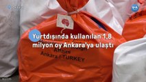 Yurtdışında kullanılan 1,8 milyon oy Ankara’ya ulaştı