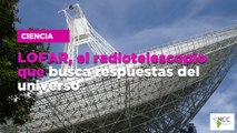 LOFAR, el radiotelescopio que busca respuestas del universo