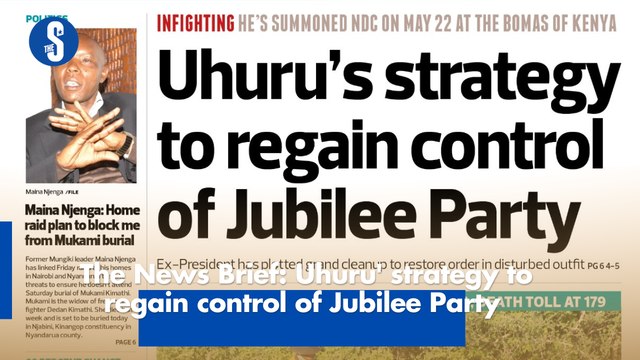 The News Brief: Uhuru' strategy to regain control of Jubilee Party