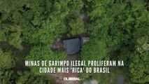 Minas de garimpo ilegal proliferam na cidade mais 'rica' do Brasil