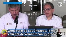 Zona rural de Las Choapas, la más caliente de Veracruz con 43 grados: SPC