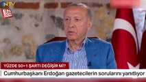 Cumhurbaşkanı Erdoğan: Seçimden sonra 50 1 değişebilir