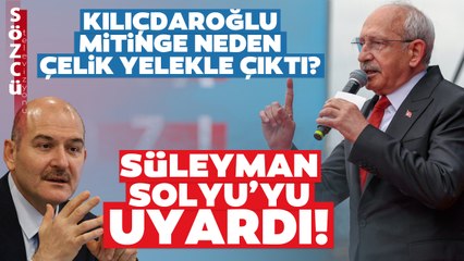 Kemal Kılıçdaroğlu Samsun Mitingine Neden Çelik Yelekle Çıktı? Süleyman Soylu'yu Uyardı!