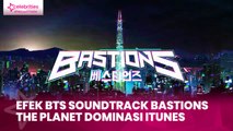 Efek BTS Soundtrack Bastions The Planet Dominasi iTunes