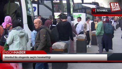 İstanbul'da otogarda seçim hareketliliği