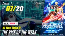 【Ni Tian Zhan Ji】  Season 1 EP 07 - The Rise Of The Weak | Multisub - 1080P