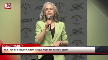 HDP/YSP Eş Sözcüsü Çiğdem Kılıçgün Uçar'dan skandal sözler
