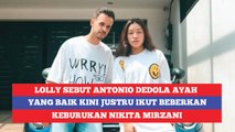 Lolly Sebut Antonio Dedola Ayah yang Baik, Kini Justru Ikut Beberkan Keburukan Nikita Mirzani