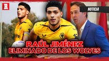 Raúl Jiménez ELIMINADO de los WOLVES| Busca NUEVO EQUIPO