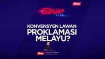 [SINAR LIVE] Konvensyen lawan proklamasi Melayu?