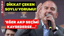 Dikkat Çeken Süleyman Soylu Yorumu! 'AKP Seçimi Kaybederse...'