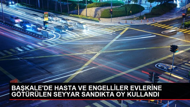 BAŞKALE'DE HASTA VE ENGELLİLER EVLERİNE GÖTÜRÜLEN SEYYAR SANDIKTA OY KULLANDI