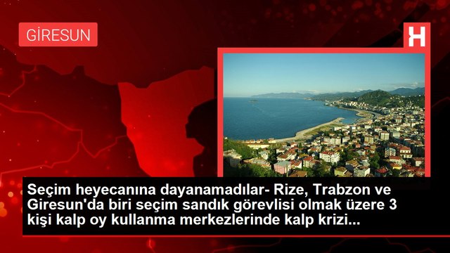 Seçim heyecanına dayanamadılar- Rize, Trabzon ve Giresun'da biri seçim sandık görevlisi olmak üzere 3 kişi kalp oy kullanma merkezlerinde kalp krizi...