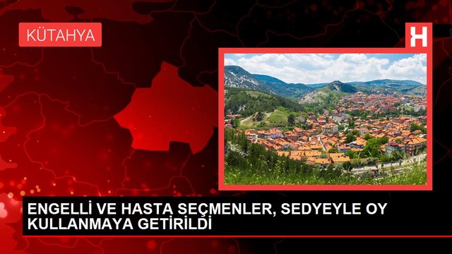 ENGELLİ VE HASTA SEÇMENLER, SEDYEYLE OY KULLANMAYA GETİRİLDİ