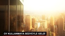 OY KULLANMAYA SEDYEYLE GELDİ