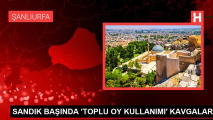 SANDIK BAŞINDA 'TOPLU OY KULLANIMI' KAVGALARI